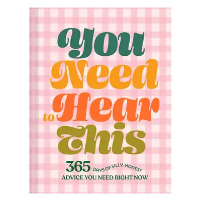 "You Need to Hear This: 365 Days of Silly, Honest Advice You Need Right Now" - "" ("Chronicle Bo