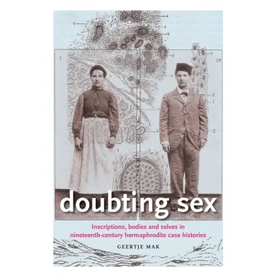 "Doubting Sex: Inscriptions, Bodies and Selves in Nineteenth-Century Hermaphrodite Case Historie