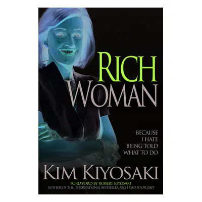 "Rich Woman: Because I Hate Being Told What to Do" - "" ("Kiyosaki Kim")(Paperback)