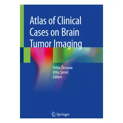 "Atlas of Clinical Cases on Brain Tumor Imaging" - "" ("zsunar Yelda")(Paperback)