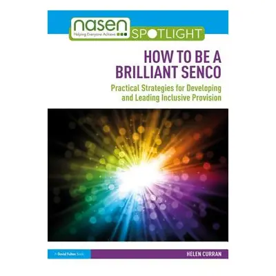 "How to Be a Brilliant SENCO: Practical strategies for developing and leading inclusive provisio