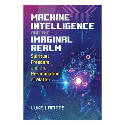 "Machine Intelligence and the Imaginal Realm: Spiritual Freedom and the Re-Animation of Matter" 