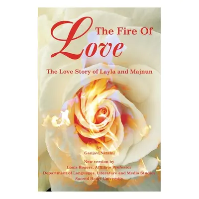 "The Fire Of Love: The Love Story of Layla and Majnun" - "" ("Rogers Louis")(Paperback)