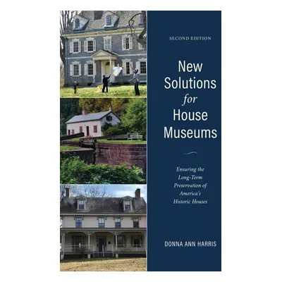 "New Solutions for House Museums: Ensuring the Long-Term Preservation of America's Historic Hous