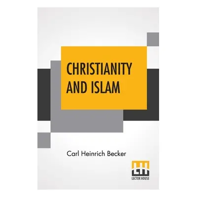 "Christianity And Islam: Translated By Rev. H.J. Chaytor, M.A." - "" ("Becker Carl Heinrich")(Pa