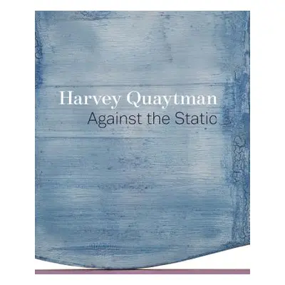 "Harvey Quaytman: Against the Static" - "" ("Diquinzio Apsara")(Pevná vazba)