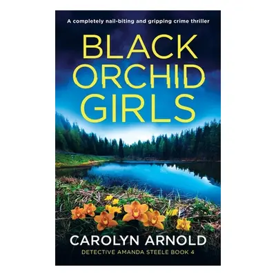 "Black Orchid Girls: A completely nail-biting and gripping crime thriller" - "" ("Arnold Carolyn