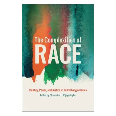 "The Complexities of Race: Identity, Power, and Justice in an Evolving America" - "" ("Wijeyesin