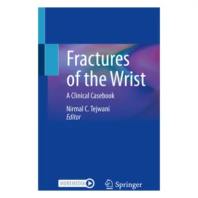 "Fractures of the Wrist: A Clinical Casebook" - "" ("Tejwani Nirmal C.")(Paperback)