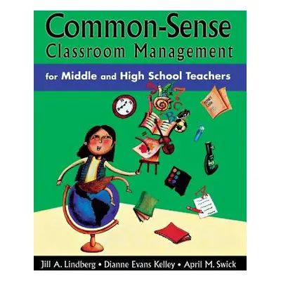 "Common-Sense Classroom Management for Middle and High School Teachers" - "" ("Lindberg Jill A."