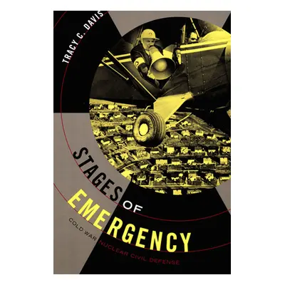 "Stages of Emergency: Cold War Nuclear Civil Defense" - "" ("Davis Tracy C.")(Paperback)