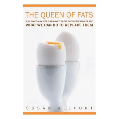 "The Queen of Fats, 15: Why Omega-3s Were Removed from the Western Diet and What We Can Do to Re