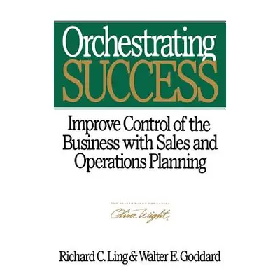 "Orchestrating Success: Improve Control of the Business with Sales & Operations Planning" - "" (