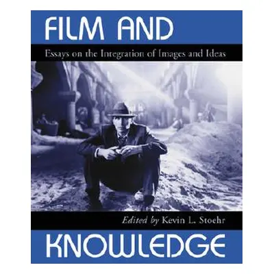 "Film and Knowledge: Essays on the Integration of Images and Ideas" - "" ("Stoehr Kevin L.")(Pap