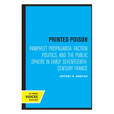 "Printed Poison: Pamphlet Propaganda, Faction Politics, and the Public Sphere in Early Seventeen