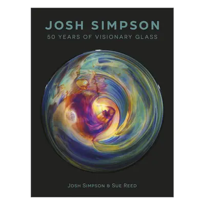 "Josh Simpson: 50 Years of Visionary Glass" - "" ("Warmus William")(Pevná vazba)