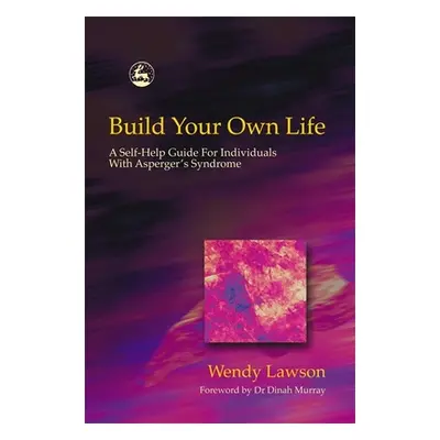 "Build Your Own Life: A Self-Help Guide for Individuals with Asperger's Syndrome" - "" ("Lawson 