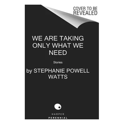 "We Are Taking Only What We Need: Stories" - "" ("Watts Stephanie Powell")(Paperback)