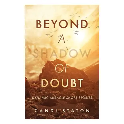 "Beyond a Shadow of Doubt: Dynamic Miracle Stories" - "" ("Staton Candi")(Paperback)