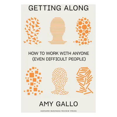 "Getting Along: How to Work with Anyone (Even Difficult People)" - "" ("Gallo Amy")(Pevná vazba)