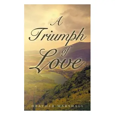 "A Triumph of Love" - "" ("Marshall Heather")(Paperback)