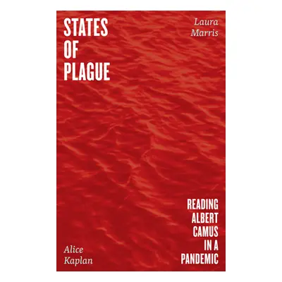 "States of Plague: Reading Albert Camus in a Pandemic" - "" ("Kaplan Alice")(Pevná vazba)