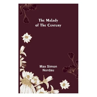 "The Malady of the Century" - "" ("Simon Nordau Max")(Paperback)