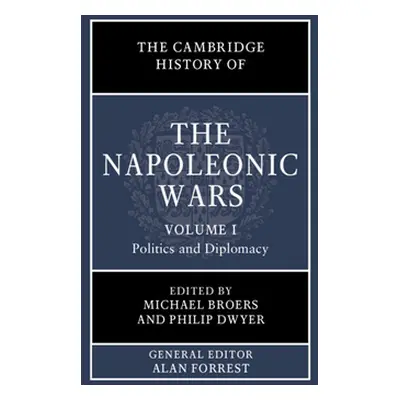 "The Cambridge History of the Napoleonic Wars: Volume 1, Politics and Diplomacy" - "" ("Broers M