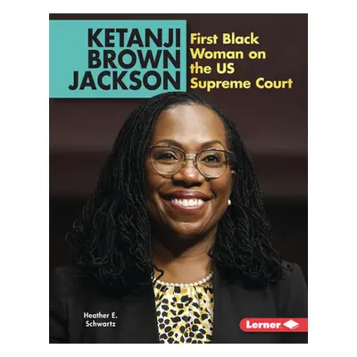 "Ketanji Brown Jackson: First Black Woman on the Us Supreme Court" - "" ("Schwartz Heather E.")(