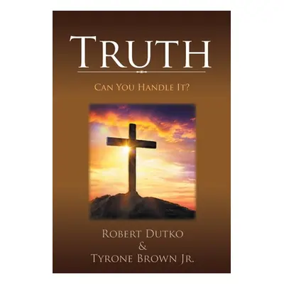 "Truth: Can You Handle It?" - "" ("Dutko Robert")(Paperback)