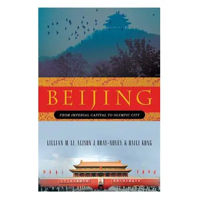 "Beijing: From Imperial Capital to Olympic City" - "" ("Li Lillian M.")(Paperback)