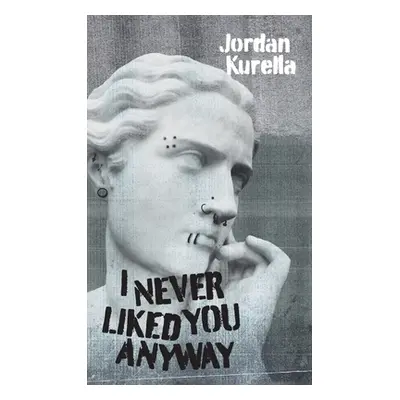 "I Never Liked You Anyway" - "" ("Kurella Jordan")(Paperback)