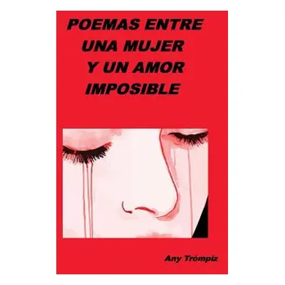 "Poemas entre una mujer y un amor imposible: Cuendo el amor y las palabras tienen aroma de mujer