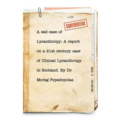 "A sad case of Lycanthropy: By Dr Morag Popadopolas.: A report on a 21st century case of Clinica