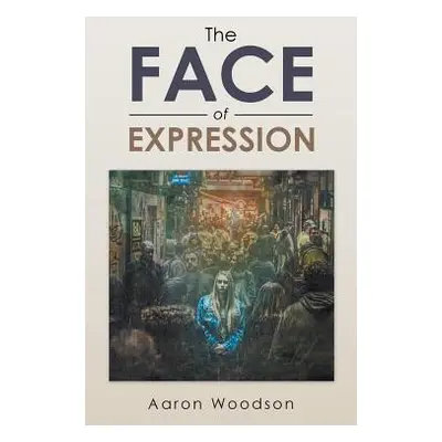 "The Face of Expression" - "" ("Woodson Aaron")(Paperback)