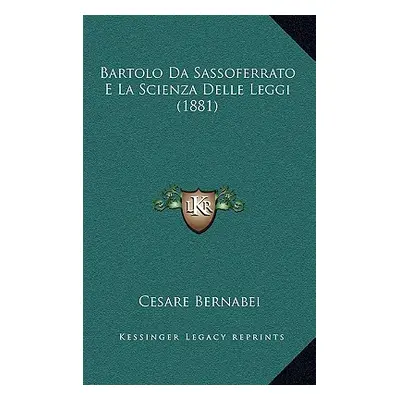 "Bartolo Da Sassoferrato E La Scienza Delle Leggi (1881)" - "" ("Bernabei Cesare")(Pevná vazba)