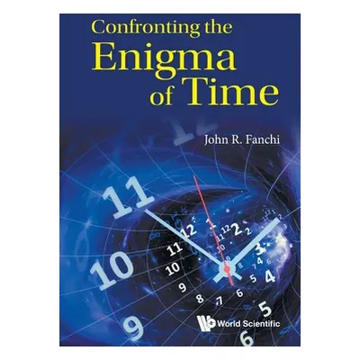 "Confronting the Enigma of Time" - "" ("John R Fanchi")(Paperback)