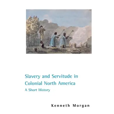 "Slavery and Servitude in Colonial North America: A Short History" - "" ("Morgan Kenneth")(Paper