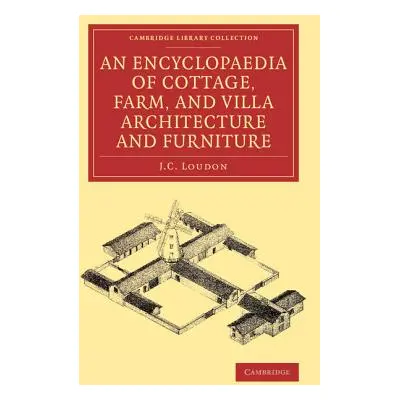 "An Encyclopaedia of Cottage, Farm, and Villa Architecture and Furniture" - "" ("Loudon J. C.")(