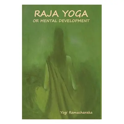 "Raja Yoga or Mental development" - "" ("Yogi Ramacharaka")(Pevná vazba)