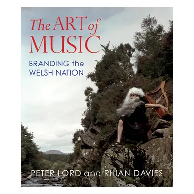 "The Art of Music: Branding the Welsh Nation" - "" ("Davies Rhian")(Pevná vazba)