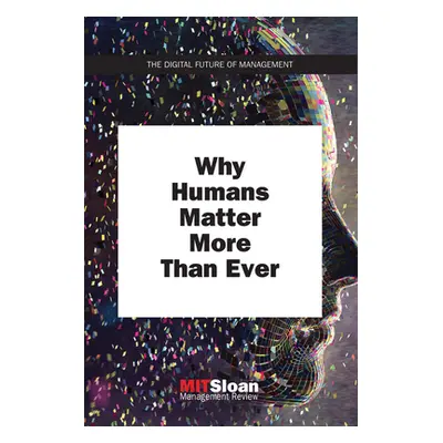 "Why Humans Matter More Than Ever" - "" ("Mit Sloan Management Review")(Paperback)