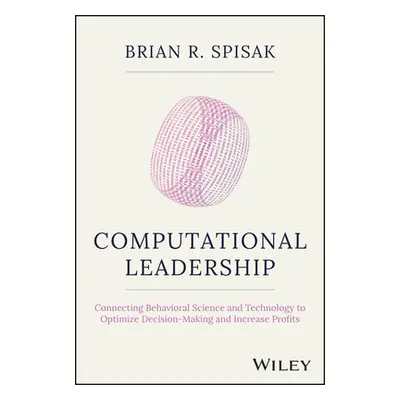 "Computational Leadership: Connecting Behavioral Science and Technology to Optimize Decision-Mak