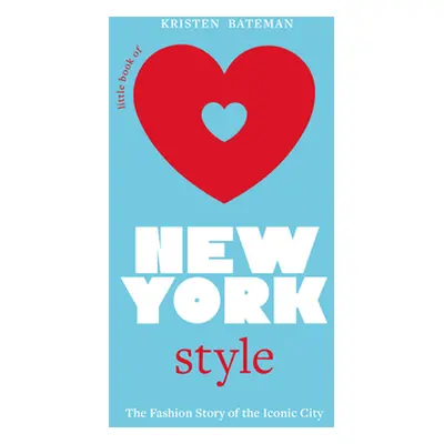 "Little Book of New York Style: The Fashion History of the Iconic City" - "" ("Bateman Kristen")