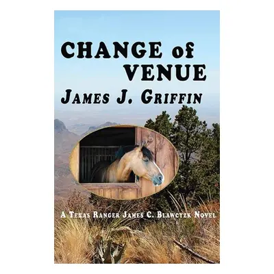 "Change of Venue: A Texas Ranger James C. Blawcyzk Novel" - "" ("Griffin James J.")(Library Bind