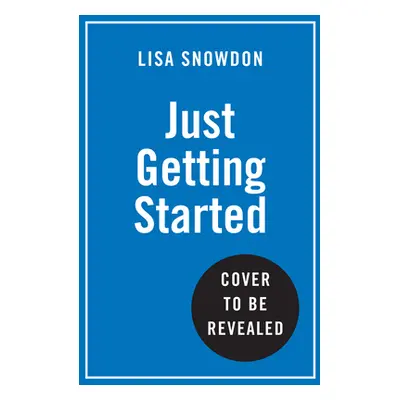 "Just Getting Started: Lessons in Life, Love and Menopause" - "" ("Snowdon Lisa")(Pevná vazba)