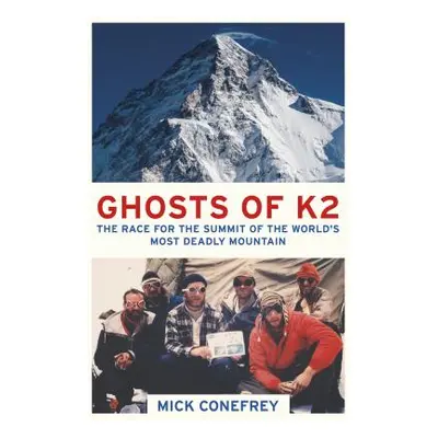 "Ghosts of K2: The Race for the Summit of the World's Most Deadly Mountain" - "" ("Conefrey Mick