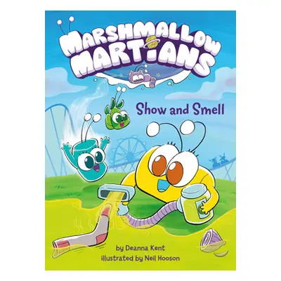 "Marshmallow Martians: Show and Smell: (A Graphic Novel)" - "" ("Kent Deanna")(Pevná vazba)