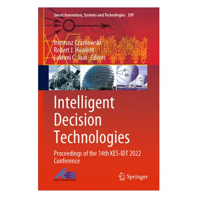 "Intelligent Decision Technologies: Proceedings of the 14th Kes-Idt 2022 Conference" - "" ("Czar