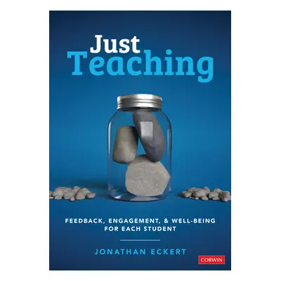 "Just Teaching: Feedback, Engagement, and Well-Being for Each Student" - "" ("Eckert Jonathan")(